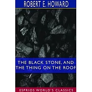 The Black Stone, and The Thing on the Roof (Esprios Classics)
