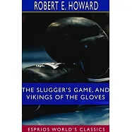 The Slugger&rsquo;&rsquo;s Game, and Vikings of the Gloves (Esprios Classics)