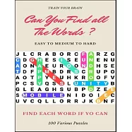 Train Your Brain Can You Find All the Words ? Easy to Medium to Hard Find Each Word If Yo Can 100 Various Puzzles: Word