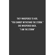 They Whispered To Her, "You Cannot Withstand The Storm." She Whispered Back, "I Am The Storm" - Feminist Notebook