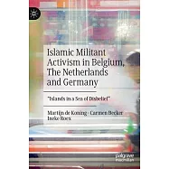 Islamic Militant Activism in Belgium, the Netherlands and Germany: "islands in a Sea of Disbelief"