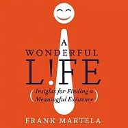 A Wonderful Life: Insights on Finding a Meaningful Existence