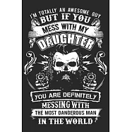 I&rsquo;&rsquo;m totally an awesome guy but if you mess with my daughter you are definitely the most dangerous man in the world: A