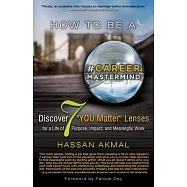 How to Be a Career Mastermind(tm): Discover 7 "you Matter" Lenses for a Life of Purpose, Impact, and Meaningful Work