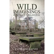 Wild Imaginings: A Bront Childhood