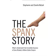 The Spanx Story: What’s Underneath the Incredible Success of Sara Blakely’s Billion Dollar Empire