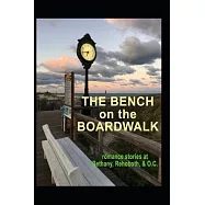 The Bench on the Boardwalk: romance stories at Bethany, Rehoboth, and O.C.