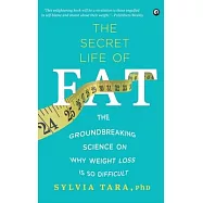 The Secret Life Of Fat: The Groundbreaking Science On Why Weight Loss Is So Difficult