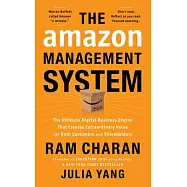 The Amazon Management System: The Ultimate Digital Business Engine That Creates Extraordinary Value for Both Customers
