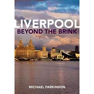 Liverpool Beyond the Brink: The Remaking of a Post Imperial City