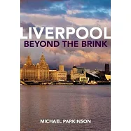 Liverpool Beyond the Brink: The Remaking of a Post Imperial City