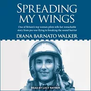 Spreading My Wings: One of Britain&rsquo;s Top Women Pilots Tells Her Remarkable Story from Pre-War Flying to Breaking the