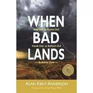 When Bad Lands: How Not to Numb Out, Freak Out, or Bottom Out-Buddhist Style