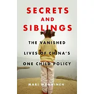 Secrets and Siblings: The Vanished Lives of China&rsquo;s One Child Policy