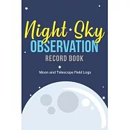 Night Sky Observation Record Book: Moon and Telescope Field Logs