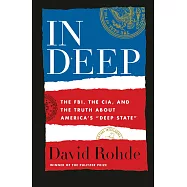 In Deep: The Fbi, the Cia, and the Truth about America’s "deep State"