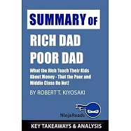 Summary of Rich Dad Poor Dad: What the Rich Teach Their Kids About Money - That the Poor and Middle Class Do Not! by