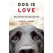 Dog Is Love: Why and How Your Dog Loves You