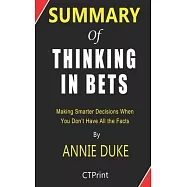Summary of Thinking in Bets by Annie Duke - Making Smarter Decisions When You Don&rsquo;&rsquo;t Have All the Facts