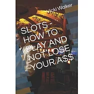 Slots - How to Play and Not Lose Your A$$