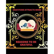 Gratitude Attracts More Reasons to Be Grateful: Daily Gratitude Notebook for Men to Start Each Day with a Grateful