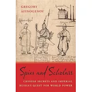 Spies and Scholars: Chinese Secrets and Imperial Russia’s Quest for World Power
