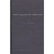 State Legislative Committees, a Study in Procedure.