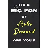 I’’m a Big Fan of Andre Drummond Are You ? - Notebook for Notes, Thoughts, Ideas, Reminders, Lists to do, Planning(for