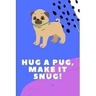 Hug a Pugs, make it snug! Perfect for Drawing and Writing: The Notebooks 6X9 100 Pages.