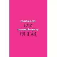 Zombies Eat Brains No Need to Worry You&rsquo;&rsquo;re Safe: Medium Lined Notebook/Journal for Work, School, and Home Funny Hot
