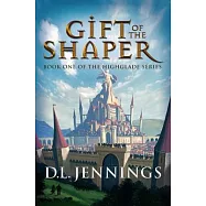 Gift of the Shaper: Book One of the HIGHGLADE Series