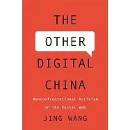 The Other Digital China: Nonconfrontational Activism on the Social Web