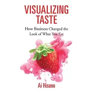 Visualizing Taste: How Business Changed the Look of What You Eat