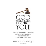 God Will Never Divorce You!: A Practical Guide for Christians Thinking about Divorce...and for Believers Dealing with