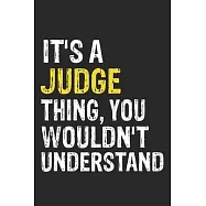It’’s A JUDGE Thing, You Wouldn’’t Understand Gift for JUDGE Lover, JUDGE Life is Good Notebook a Beautiful: Lined