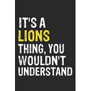 It&rsquo;&rsquo;s A LIONS Thing, You Wouldn&rsquo;&rsquo;t Understand Gift for LIONS Lover, LIONS Life is Good Notebook a Beautiful: Lined