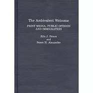 The Ambivalent Welcome: Print Media, Public Opinion and Immigration