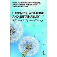Happiness, Well-Being and Sustainability: A Course in Systems Change