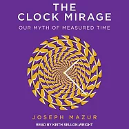 The Clock Mirage: Our Myth of Measured Time