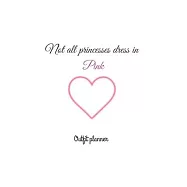 Not all princesses dress in pink: outfit planner, wardrobe planing journal, fashion planner: notebook daily organizer
