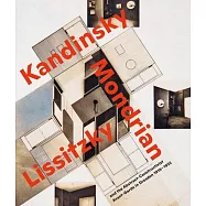 Visionary Spaces: Kandinsky, Mondrian, Lissitzky and the Abstract-Constructivist Avant-Garde in Dresden 1919-1932