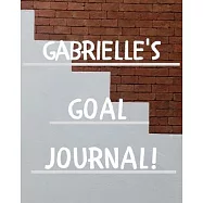 Gabrielle&rsquo;&rsquo;s Goal Journal: 2020 New Year Planner Goal Journal Gift for Gabrielle / Notebook / Diary / Unique Greeting