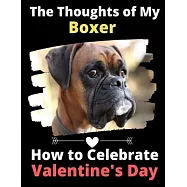 The Thoughts of My Boxer: How to Celebrate Valentine&rsquo;&rsquo;s Day