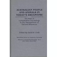 Australian People and Animals in Today&rsquo;&rsquo;s Dreamtime: The Role of Comparative Psychology in the Management of Natural