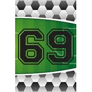 69 Journal: A Soccer Jersey Number #69 Sixty Nine Sports Notebook For Writing And Notes: Great Personalized Gift For