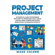 Project Management: An Essential Guide for Beginners Who Want to Understand Agile, Scrum, Lean Six Sigma, Kanban and