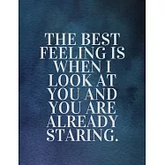 The best feeling is when I look at you and you are already staring: The Fear and Love journal book forever happy