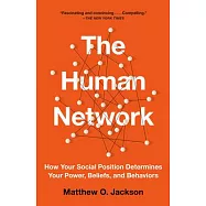 The Human Network: How Your Social Position Determines Your Power, Beliefs, and Behaviors