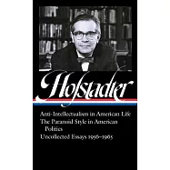 Richard Hofstadter: Anti-Intellectualism in American Life, the Paranoid Style in American Politics, Uncollected Essays