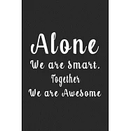 Alone We are smart. Together We are Awesome (Quote Journal, Funny Book of Quotes, Coffee Table Books): Journal 6 x 9